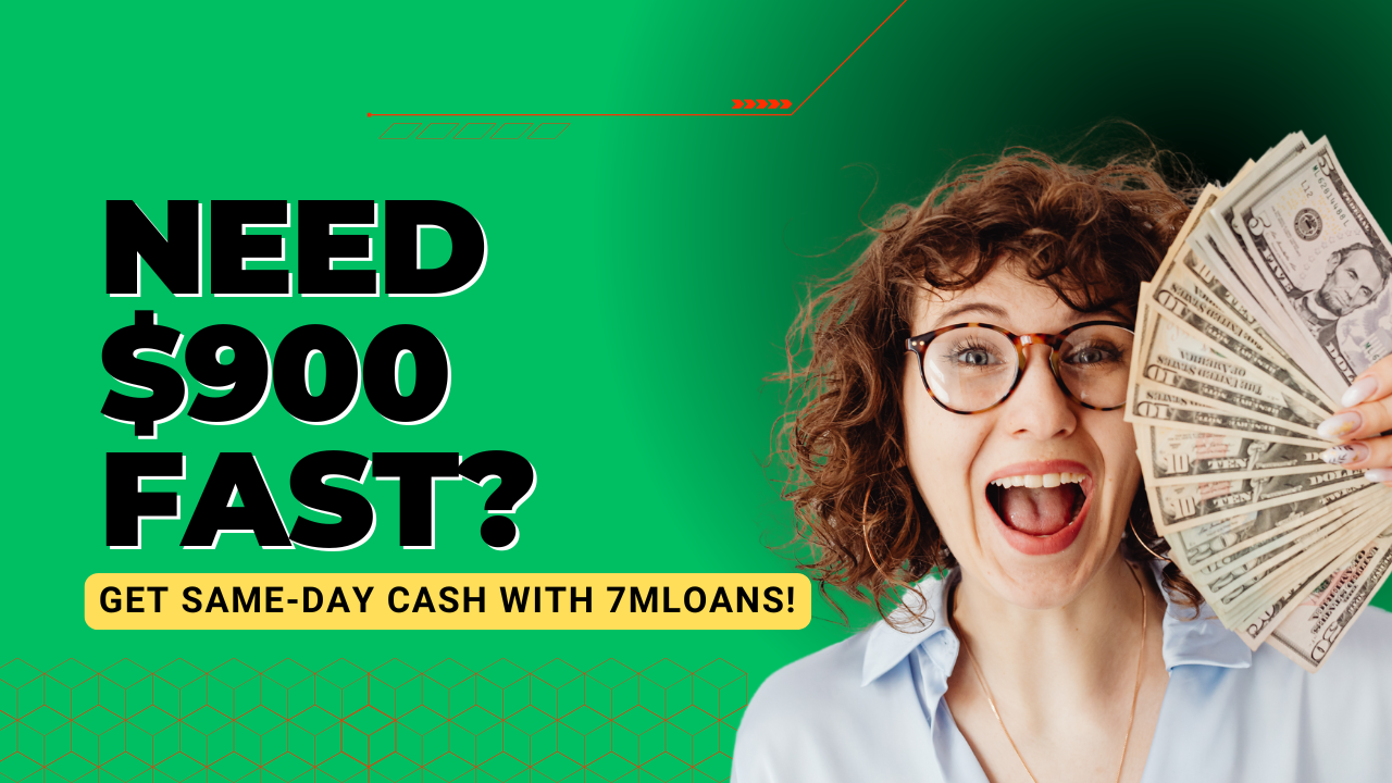 Urgent financial help with 7MLoans - Perfect solution when you need 900 dollars now